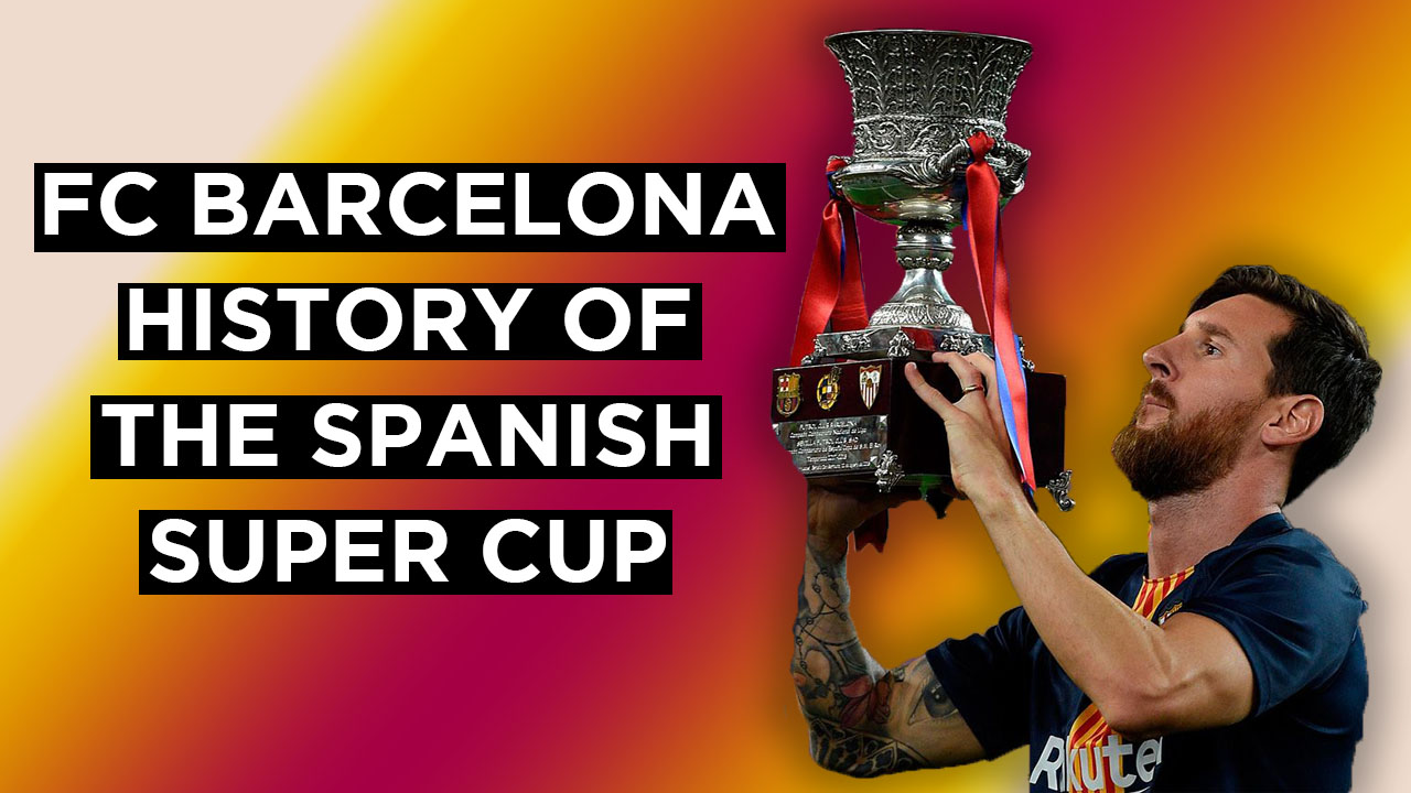 FC Barcelona | History Of The Spanish Super Cup - BarcaBlog