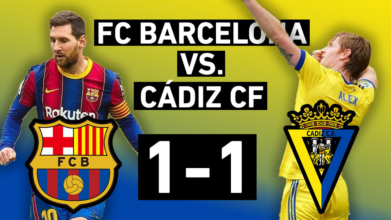 Barcelona vs. Cádiz 1-1 | Wasted chances and dropped ...